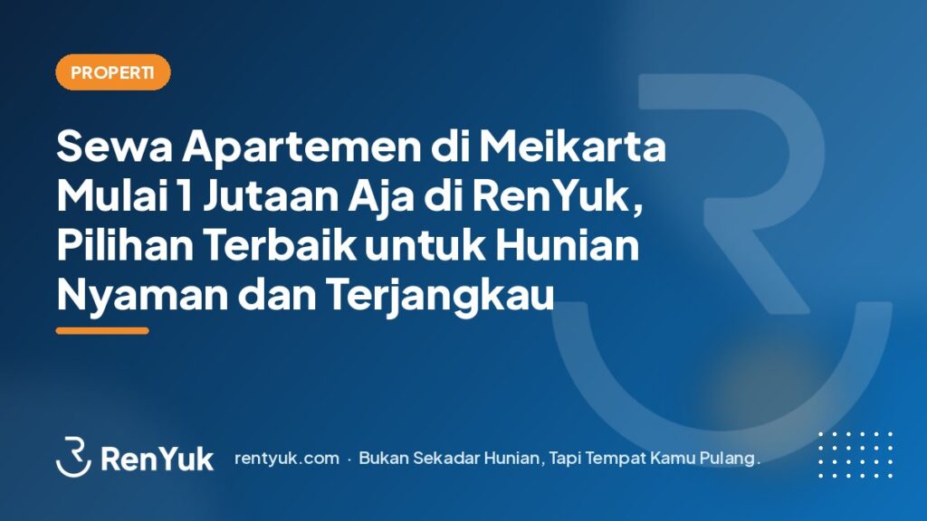 Sewa Apartemen di Meikarta Mulai 1 Jutaan Aja di RenYuk, Pilihan Terbaik untuk Hunian Nyaman dan Terjangkau
