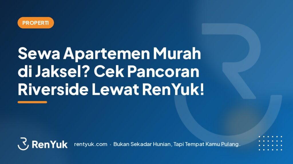 Sewa Apartemen Murah di Jaksel? Cek Pancoran Riverside Lewat Renyuk!