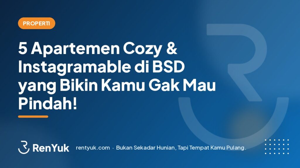 5 Apartemen Cozy & Instagramable di BSD yang Bikin Kamu Gak Mau Pindah!